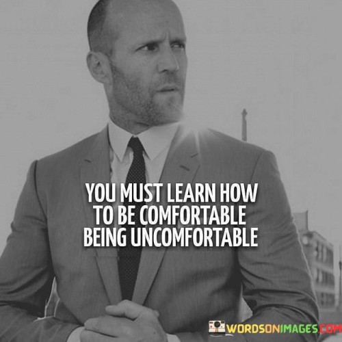 You-Must-Learn-How-To-Be-Comfortable-Being-Quotes.jpeg