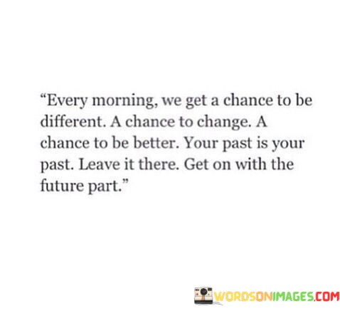 Every-Morning-We-Get-A-Chance-To-Be-Different-A-Chance-To-Quotes.jpeg