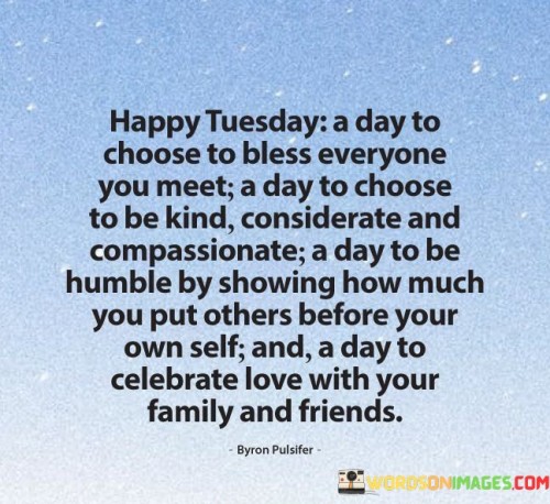 Happy-Tuesday-A-Day-To-Choose-To-Bless-Everyone-You-Quotes.jpeg