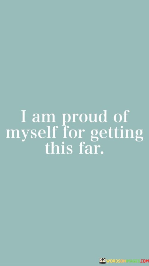 I-Am-Proud-Of-Myself-For-Getting-This-Far-Quotes.jpeg