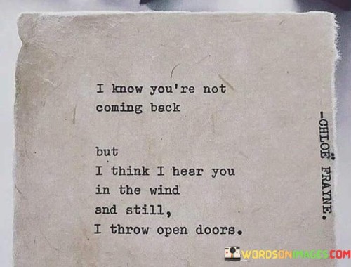 I-Know-Youre-Not-Coming-Back-But-I-Think-I-Hear-You-In-The-Wind-Quotes.jpeg