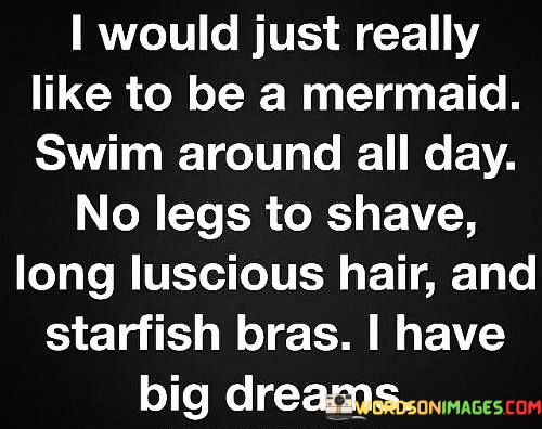 I-Would-Just-Really-Like-To-Be-A-Mermaid-Swim-Around-All-Quotes.jpeg