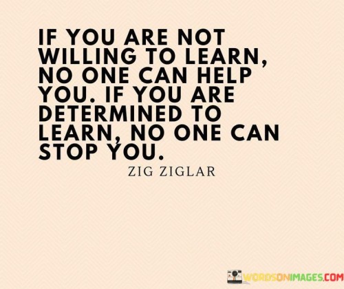 If-You-Are-Not-Willing-To-Learn-No-One-Can-Help-Quotes.jpeg
