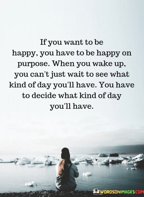 If-You-Want-To-Be-Happy-You-Have-To-Be-Happy-Quotes.jpeg