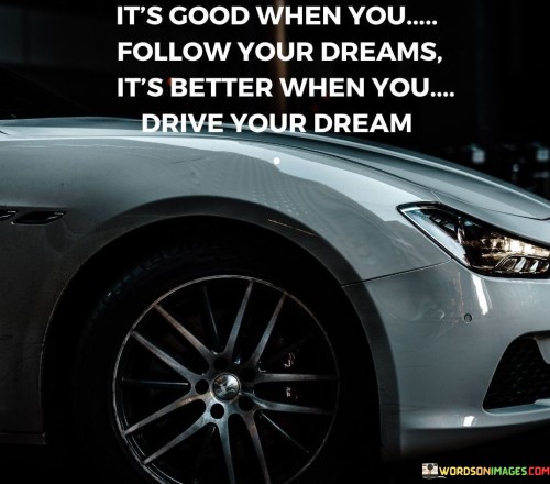 Its-Good-When-You-Follow-Your-Dreams-Its-Better-When-Quotes.jpeg