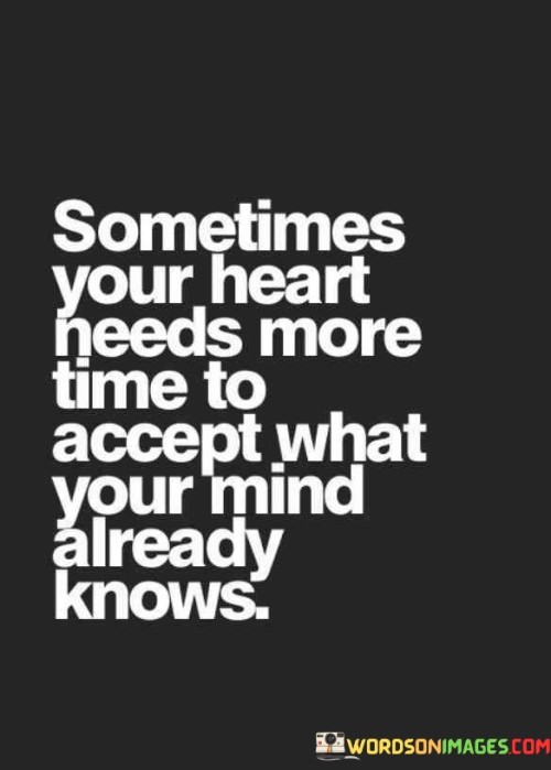 Sometimes-Your-Heart-Needs-More-Time-To-Accept-What-Your-Quotes.jpeg