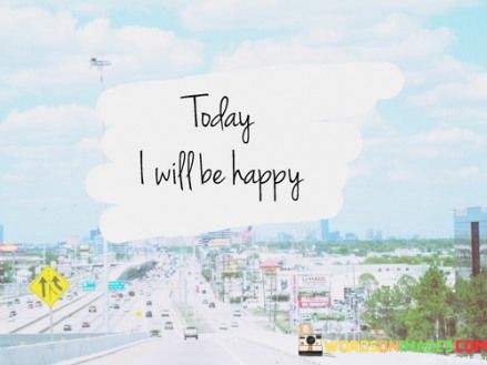 Today-I-Will-Be-Happy-Quotes.jpeg