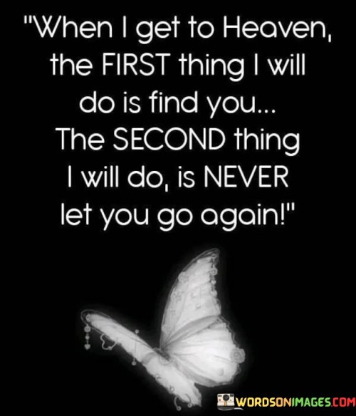 When-I-Get-To-Heaven-The-First-Thing-I-Will-Do-Is-Find-You-The-Second-Quotes.jpeg