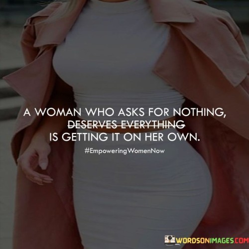 A-Women-Who-Asks-For-Nothing-Is-Getting-Quotes.jpeg