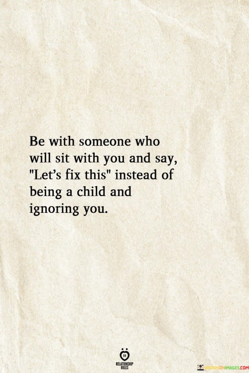 Be-With-Someone-Who-Will-Sit-With-You-And-Say-Lets-Fix-This-Quotes.jpeg