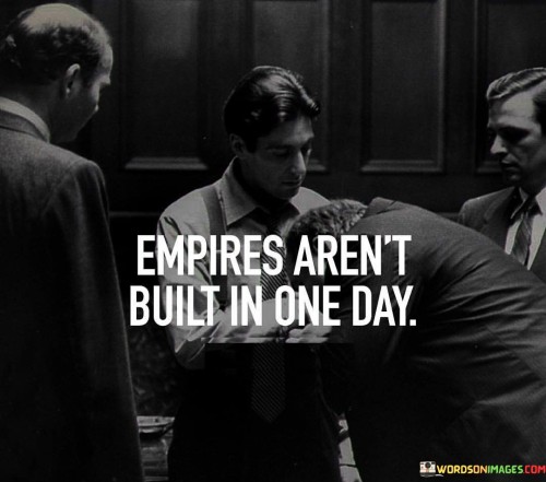 Empires-Arent-Built-In-One-Day-Quotes.jpeg