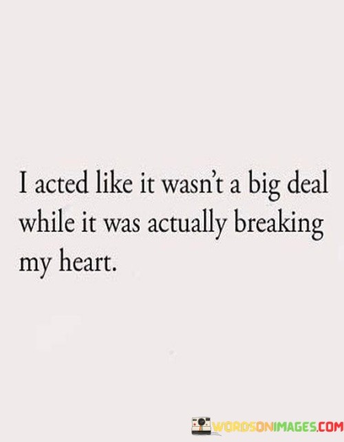 I-Acted-Like-It-Wasnt-A-Big-Deal-While-It-Was-Actually-Breaking-Quotes.jpeg