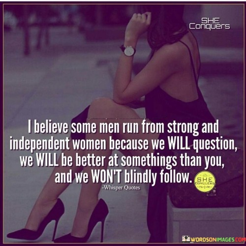 I-Believe-Some-Men-Run-Form-Strong-And-Independent-Quotes.jpeg