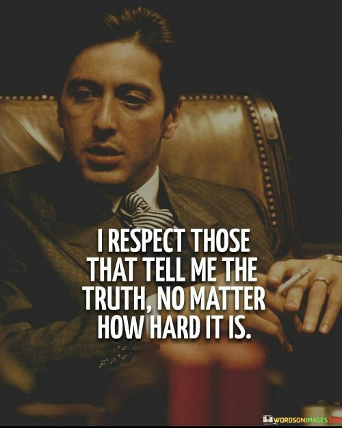 I-Respect-Those-That-Tell-Me-The-Truth-No-Quotes.jpeg
