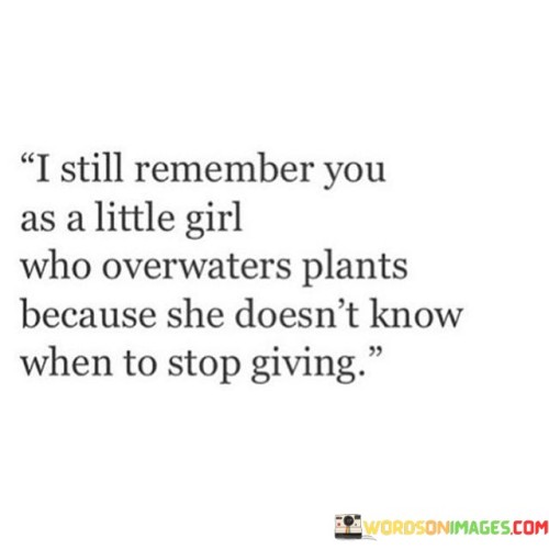 I-Still-Remember-You-As-A-Little-Girl-Who-Overwaters-Plants-Quotes.jpeg