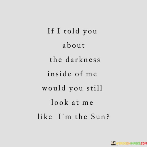 If-I-Told-You-About-The-Darkness-Inside-Of-Me-Would-You-Still-Quotes.jpeg
