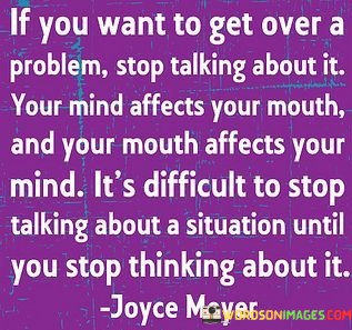 If-You-Want-To-Get-Over-A-Problem-Stop-Talking-About-It-Quotes.jpeg