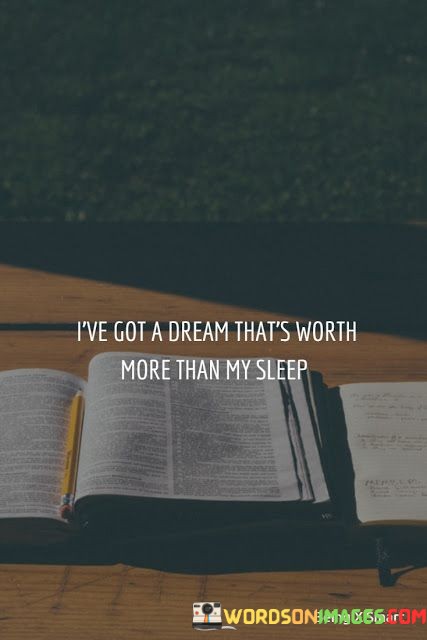 Ive-Got-A-Dream-Thats-Worth-More-Than-My-Sleep-Quotes.jpeg