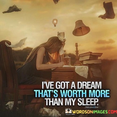 Ive-Got-A-Dreams-Thats-Worth-More-Than-My-Sleep-Quotes.jpeg