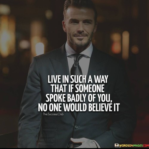 Live-In-Such-A-Way-That-If-Someone-Spoke-Badly-Of-You-Quotes.jpeg