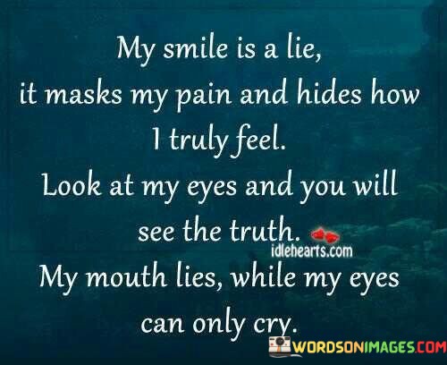 My-Smile-Is-A-Lie-It-Masks-My-Pain-And-Hides-How-I-Truly-Feel-Quotes.jpeg