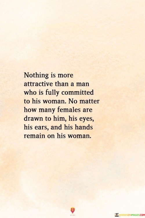 Nothing-Is-More-Attractive-Than-A-Man-Who-Is-Fully-Committed-To-His-Woman-No-Matter-Quotes.jpeg