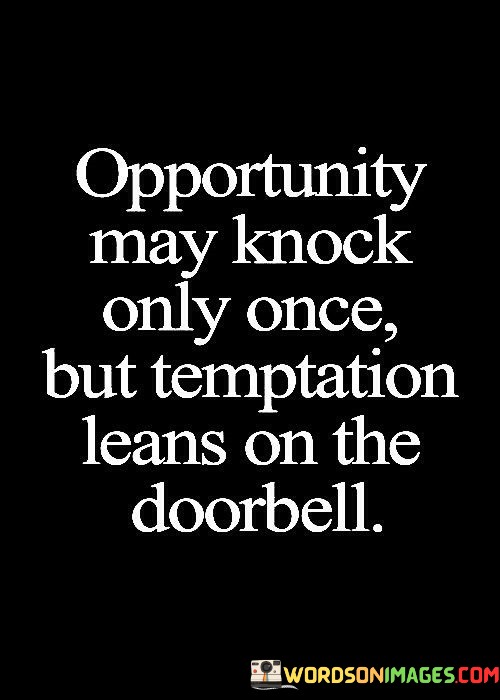 Opportunity-May-Knock-Only-Once-But-Temptation-Leans-Quotes.jpeg