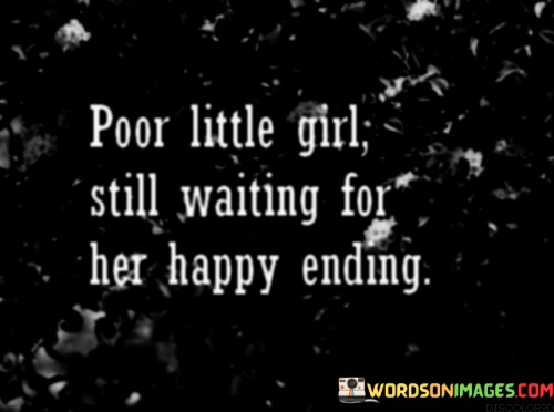 Poor-Little-Girl-Still-Waiting-For-Her-Happy-Ending-Quotes.jpeg