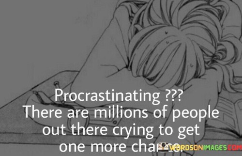 Procrastinating-There-Are-Millions-Of-People-Out-There-Crying-Quotes.jpeg
