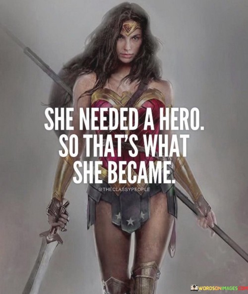 She-Needed-A-Hero-So-Thats-What-She-Became-Quotes.jpeg