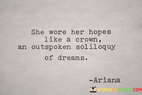 She-Wore-Her-Hopes-Like-A-Crown-An-Outspoken-Soliloquy-Of-Dreams-Quotes.jpeg