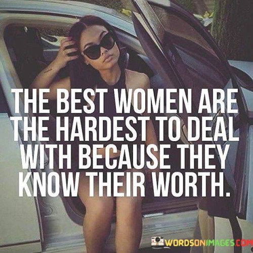 The-Best-Women-Are-The-Hardest-To-Deal-With-Because-Quotes.jpeg