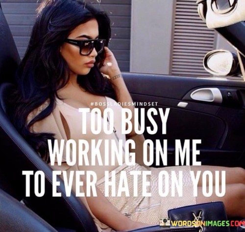 Too-Busy-Working-On-Me-To-Ever-Hate-On-You-Quotes.jpeg