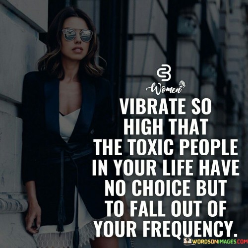 Vibrate-So-High-That-The-Toxic-People-In-Your-Life-Quotes.jpeg