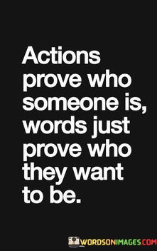 Actions-Prove-Who-Someone-Is-Words-Quotes.jpeg