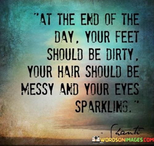 At-the-end-of-the-day-your-feet-should-be-dirty-Quotes.jpeg