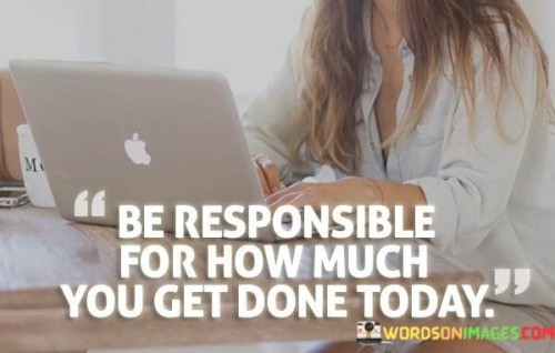 Be-Responsible-For-How-Much-You-Get-One-Toay-Quotes.jpeg