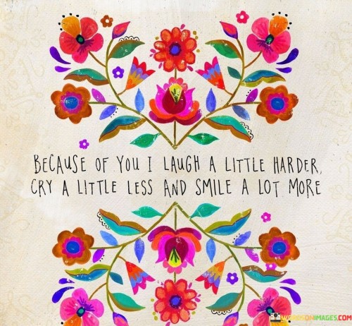 Because-Of-You-I-Laugh-A-Little-Harder-Cry-A-Little-Quotes.jpeg