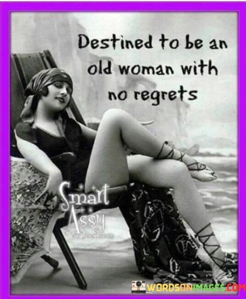 Destined-To-Be-An-Old-Woman-With-No-Regrets-Quotes.jpeg