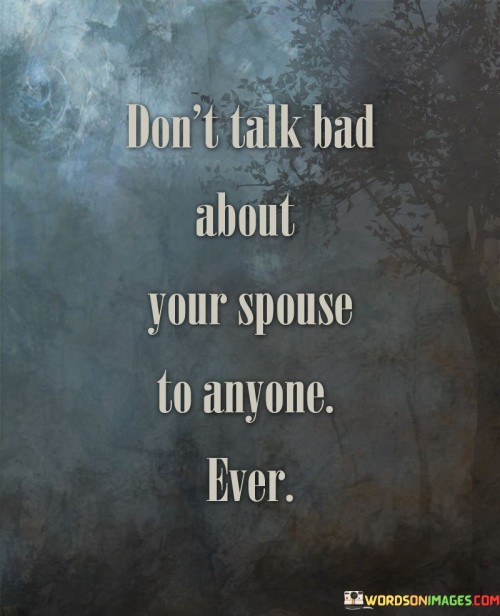 Dont-Talk-Bad-About-Your-Spouse-To-Anyone-Quotes.jpeg