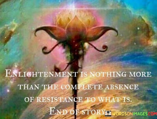 Enlightement-Is-Nothing-More-Than-The-Complete-Absence-Of-Resistance-Quotes.jpeg