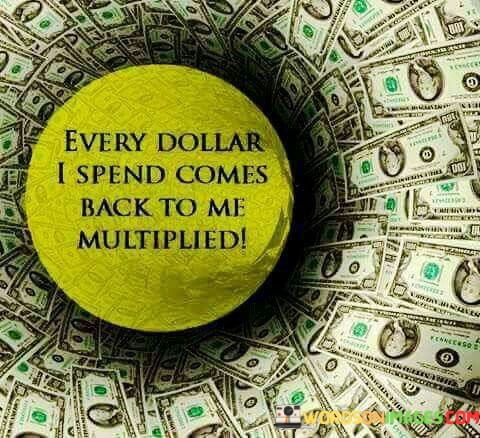 Every-Dollar-I-Spend-Comes-Back-To-Me-Multiplied-Quotes.jpeg