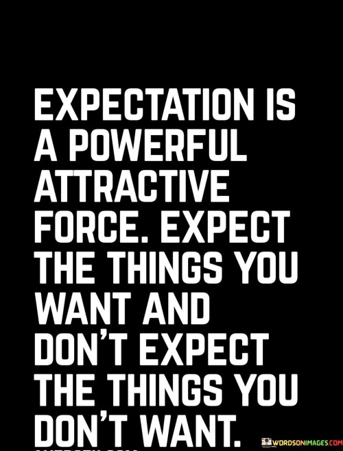 Expectation-Is-A-Powerful-Attractive-Force-Expect-The-Things-You-Quotes.jpeg