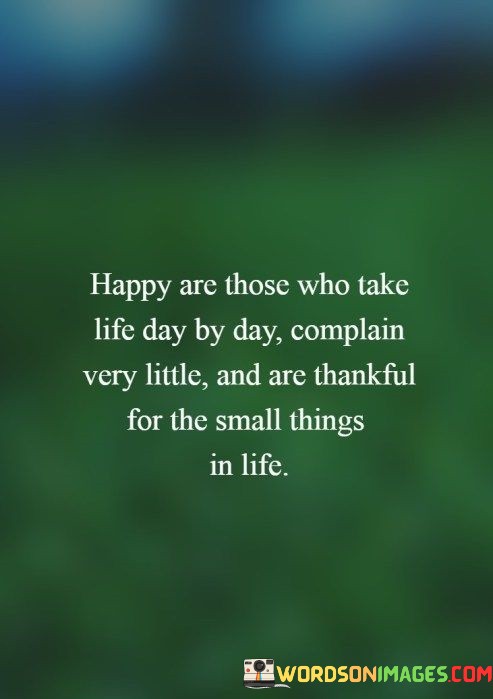Happy-Are-Those-Who-Take-Life-Day-By-Day-Complain-Very-Little-Quotes.jpeg