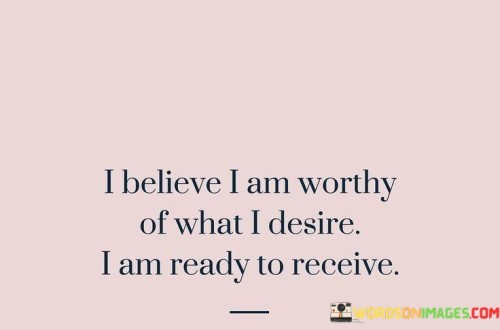 I-Believe-I-Am-Worthy-Of-What-I-Desire-Quotes.jpeg