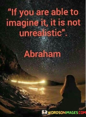 If-You-Are-Able-To-Imagine-It-It-Is-Not-Unrealistic-Quotes.jpeg