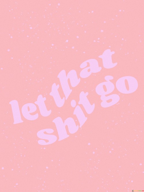 Let-That-Shit-Go-Quotes.jpeg