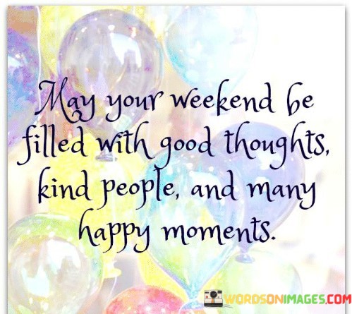 May-Your-Weekend-Be-Filled-With-Good-Thoughts-Quotes.jpeg