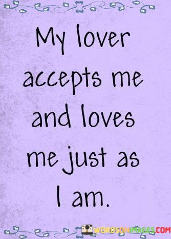 My-Lover-Accepts-Me-And-Loves-Me-Just-As-I-Am-Quotes.jpeg