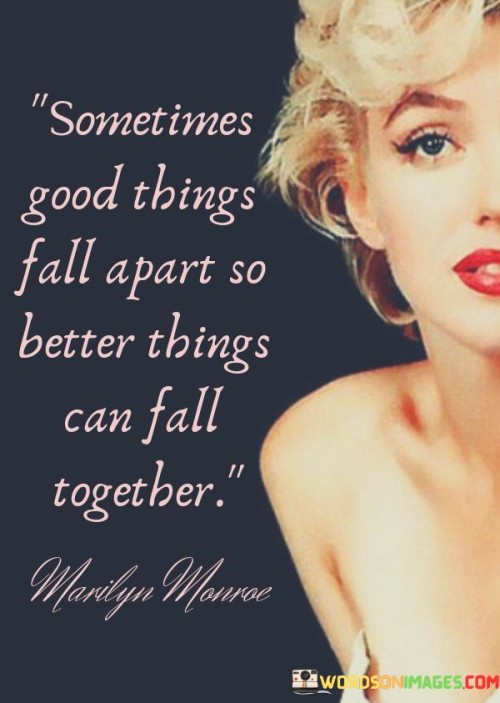 Sometimes-Good-Things-Fall-Apart-So-Better-Things-Can-Fall-Quotes.jpeg